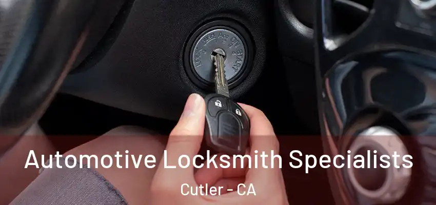 Automotive Locksmith Specialists Cutler - CA