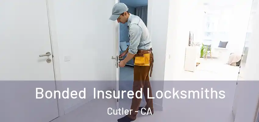 Bonded Insured Locksmiths Cutler - CA