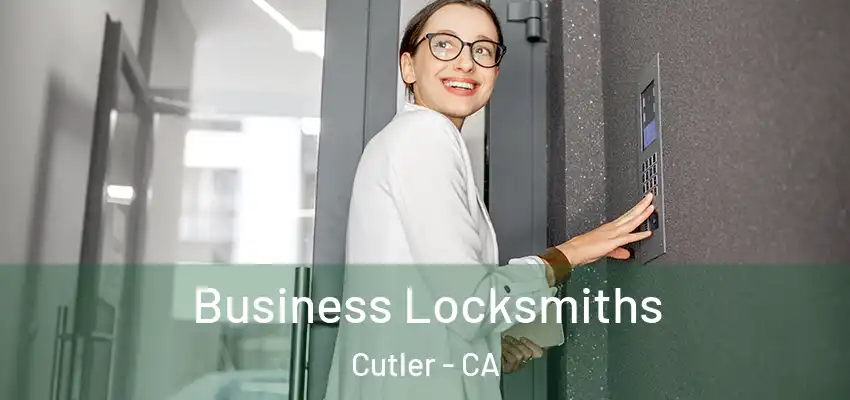 Business Locksmiths Cutler - CA