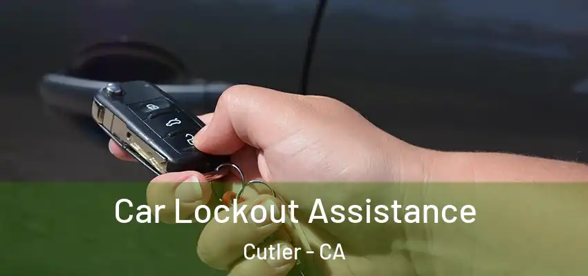 Car Lockout Assistance Cutler - CA