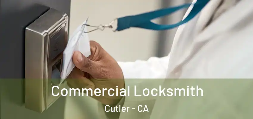 Commercial Locksmith Cutler - CA