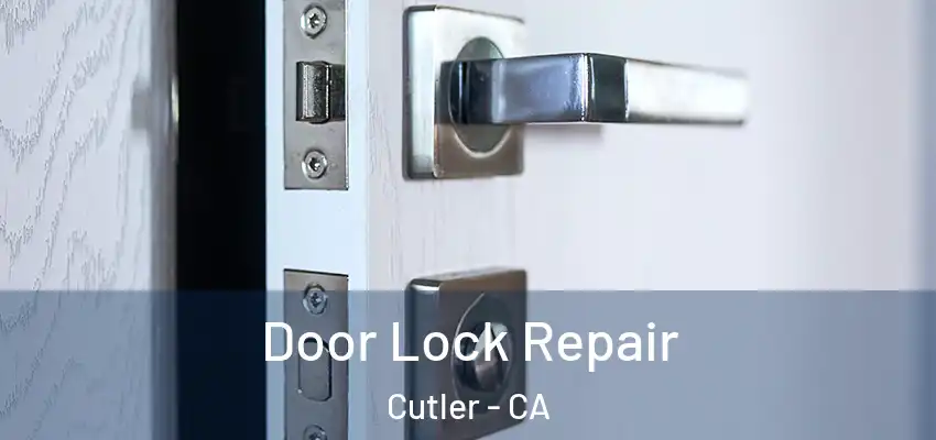 Door Lock Repair Cutler - CA