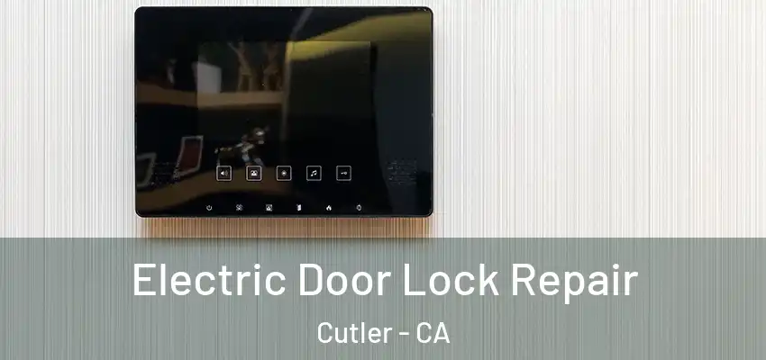 Electric Door Lock Repair Cutler - CA