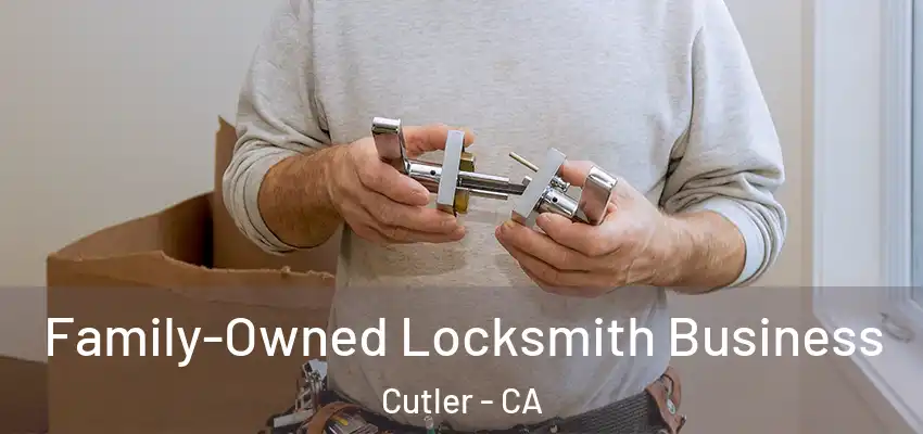 Family-Owned Locksmith Business Cutler - CA