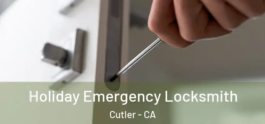 Holiday Emergency Locksmith Cutler - CA