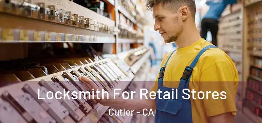 Locksmith For Retail Stores Cutler - CA