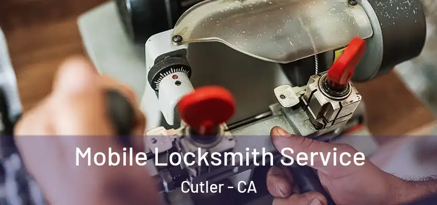  Mobile Locksmith Service Cutler - CA