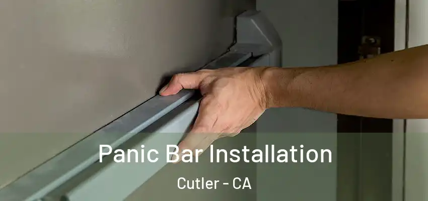  Panic Bar Installation Cutler - CA
