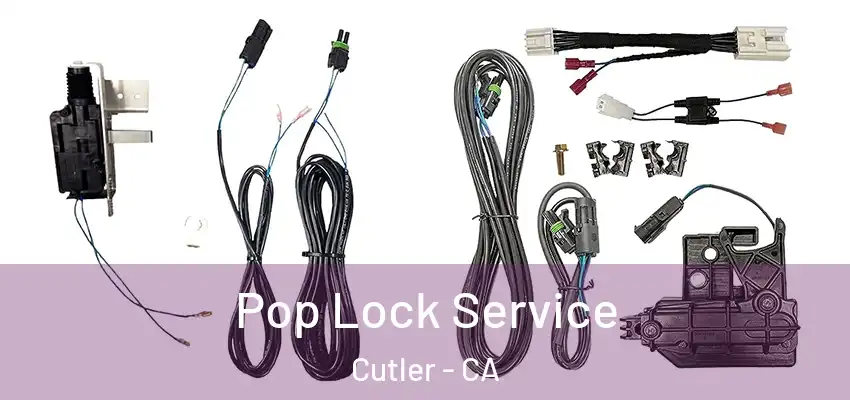 Pop Lock Service Cutler - CA