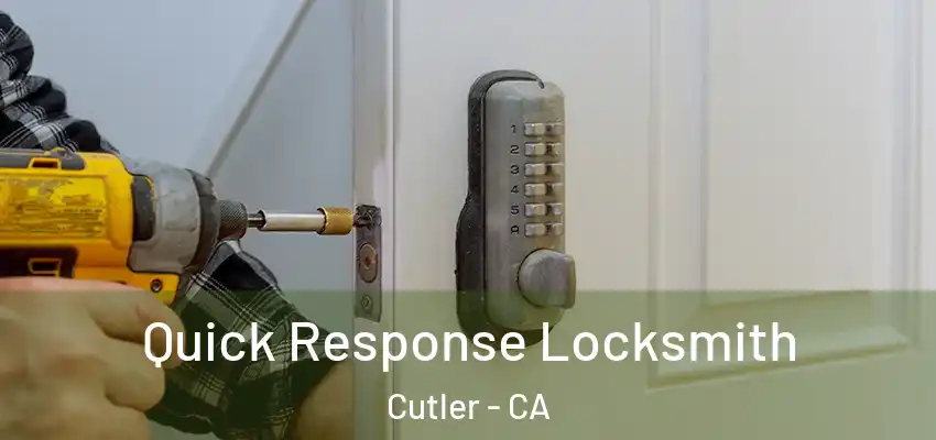 Quick Response Locksmith Cutler - CA