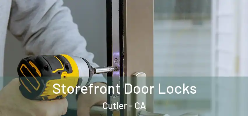  Storefront Door Locks Cutler - CA