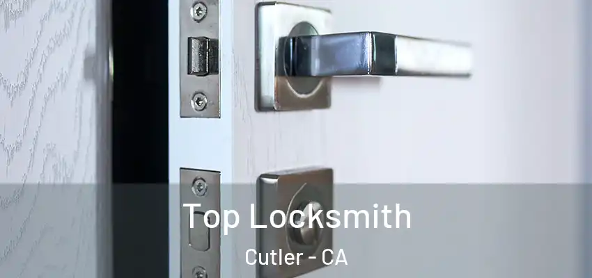  Top Locksmith Cutler - CA